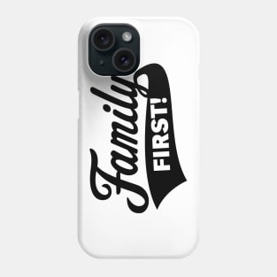 Family First! Family Is Most Important! (Black) Phone Case