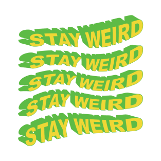 Stay Weird T-Shirt