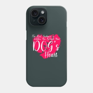 The real sadness is when you break your dog's heart Phone Case