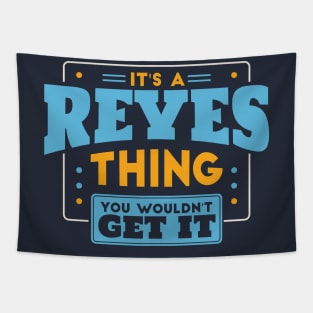 It's a Reyes Thing, You Wouldn't Get It // Reyes Family Last Name Tapestry