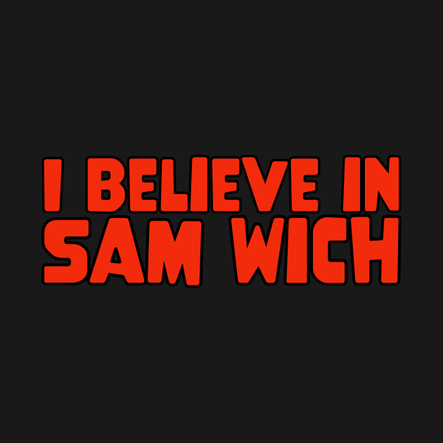 I Believe In SAM WICH by Uncle Ron's Cinema