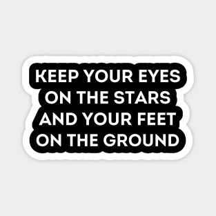 Motivational Message- Keep Your Eyes On The Stars, And Your Feet On The Ground. Magnet