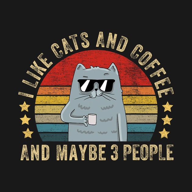 I Like Cats And Coffee And Maybe 3 People - Funny Cat Lover by Neldy