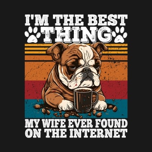 I'm The Best Thing My Wife Ever Found On The Internet T-Shirt