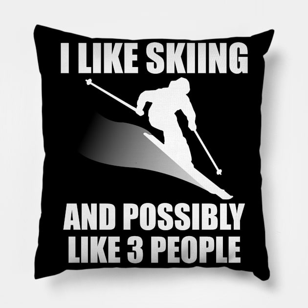 I Like Skiing And Possibly Like 3 People - Funny Ski and Mountain Gift Pillow by ChrisWilson