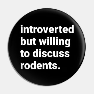 Introverted but willing to discuss rodents Pin