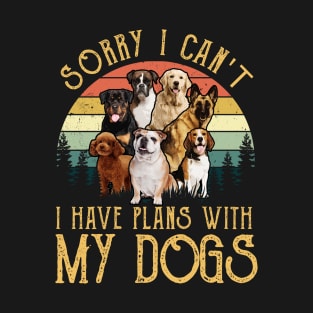 Sorry I Can't I Have Plans With My Dogs T-Shirt