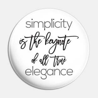 simplicity is the keynote of all true elegance Pin