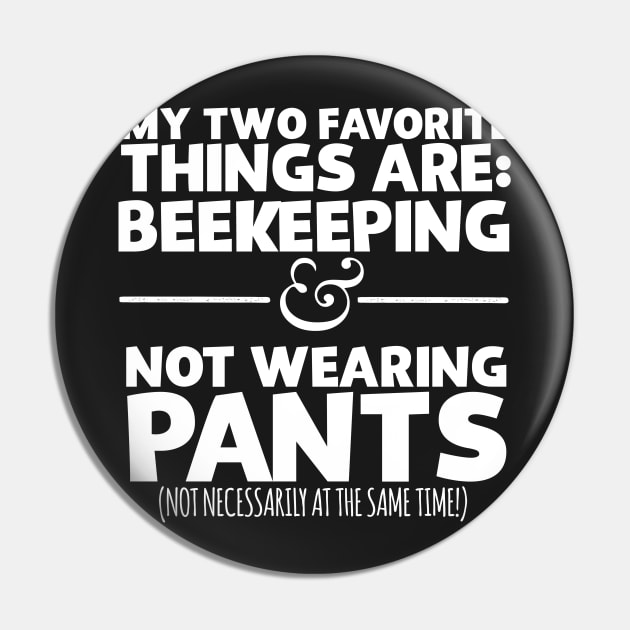 My Two Favorite Things Are Beekeeping And Not Wearing Any Pants Pin by thingsandthings