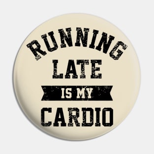 Running Late Is My Cardio Pin