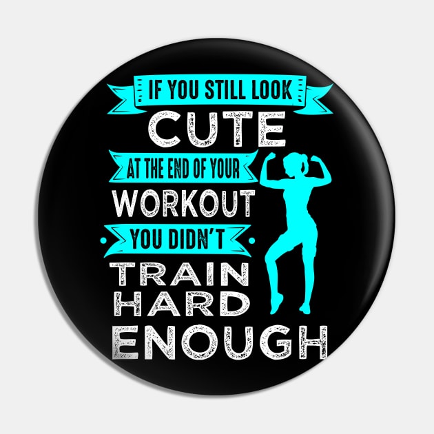 If You Still Look Cute At The End Of Your Workout, You Didn't Train Hard Enough Pin by Hifzhan Graphics