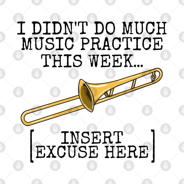 I Didn't Do Much Music Practice, Trombone Student Funny by doodlerob