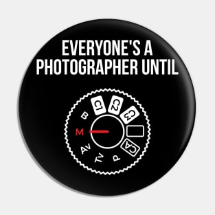 Everyone's a photographer until... funny t-shirt Pin