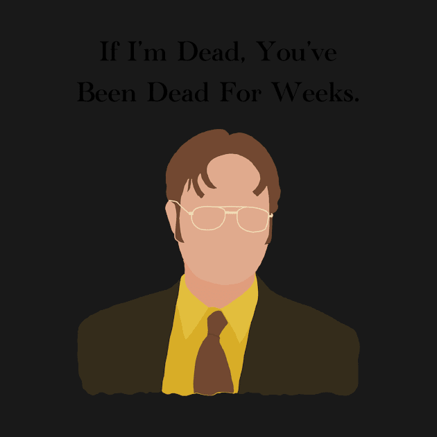 The Office Dwight Schrute If Im Dead You've Been Dead For Weeks Quote by JadesCanvas