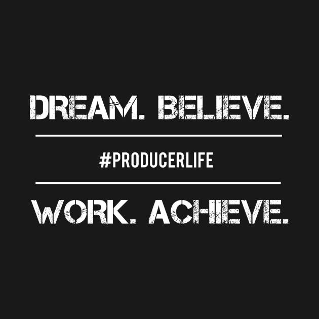 Dream. Believe. Work. Achieve. II by Producer Life Tees