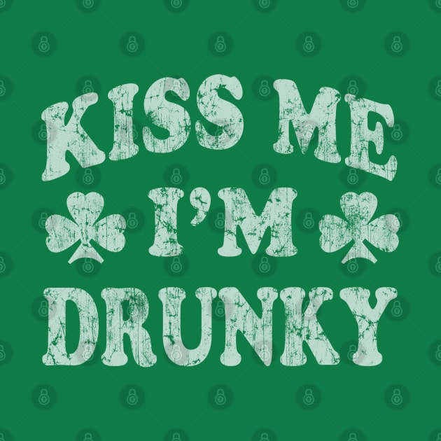 Kiss Me I'm Drunky St Patrick's Day Funny Humor by E