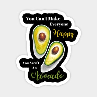 You Can't Make Everyone Happy You Aren't An Avocado | Avocados | StarlightTales Magnet