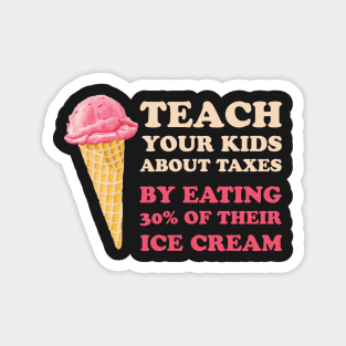 Teach Your Kids About Taxes By Eating 30% Of Their Ice Cream Magnet