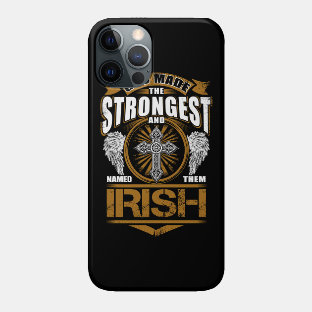 Irish Name T Shirt - God Found Strongest And Named Them Irish Gift Item - Irish - Phone Case