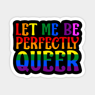 Let Me Be Perfectly Queer Magnet