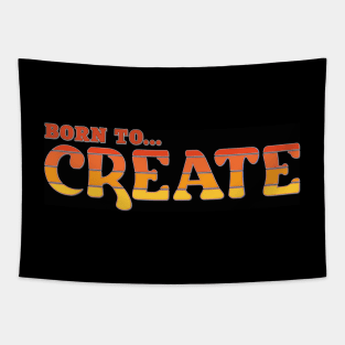 Born To Create, Creativity, Creative Tapestry