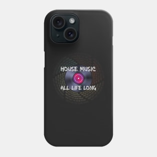 House Music All Life Long Phone Case