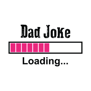 Fathers Day Gift, Dad Joke Loading T-Shirt