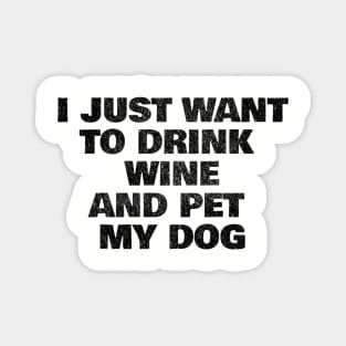 I Just Want to Drink Wine and Pet My Dog Funny Canine Drinking Magnet