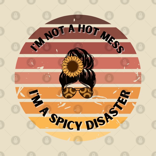 Retro I'm not a hot mess I'm A Spicy Disaster by Kittoable