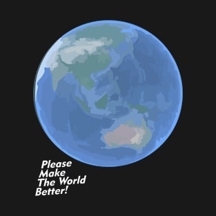 Please Make The World Better T-Shirt