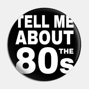 Tell Me About the 80s Retro Pin