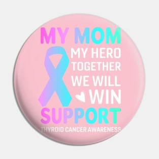 My Mom, My Hero Thyroid Cancer survivor Pin