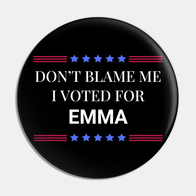 Don't Blame Me I Voted For Emma Pin by Woodpile