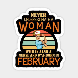 Never Underestimate A Woman Is A Nurse Was Born In February Magnet