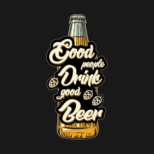 Good People Drink Good Beer T-Shirt