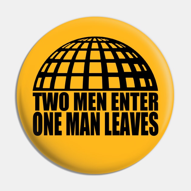 Two Men Enter, One Man Leaves Pin by johnchurchill