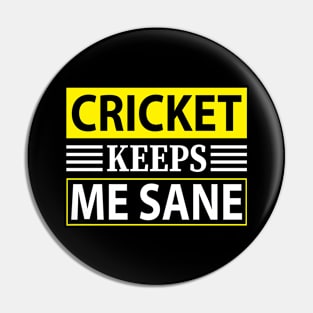 Cricket Keeps Me Sane I Cricket Pin