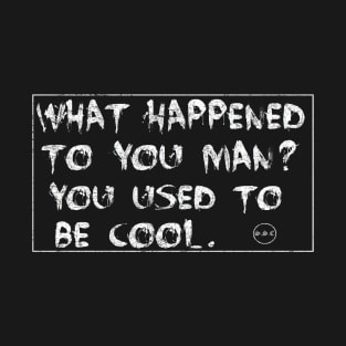 What Happened To You Man? T-Shirt