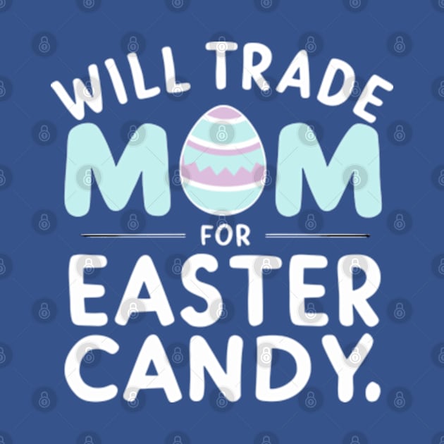 Happy Easter Day Shirt Will Trade Mom For Easter Candy by Shopinno Shirts