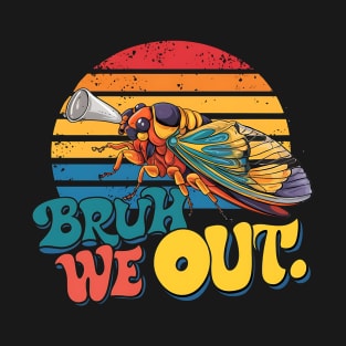 bruh we out cicada adventures T-Shirt