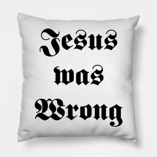 jesus was wrong Pillow