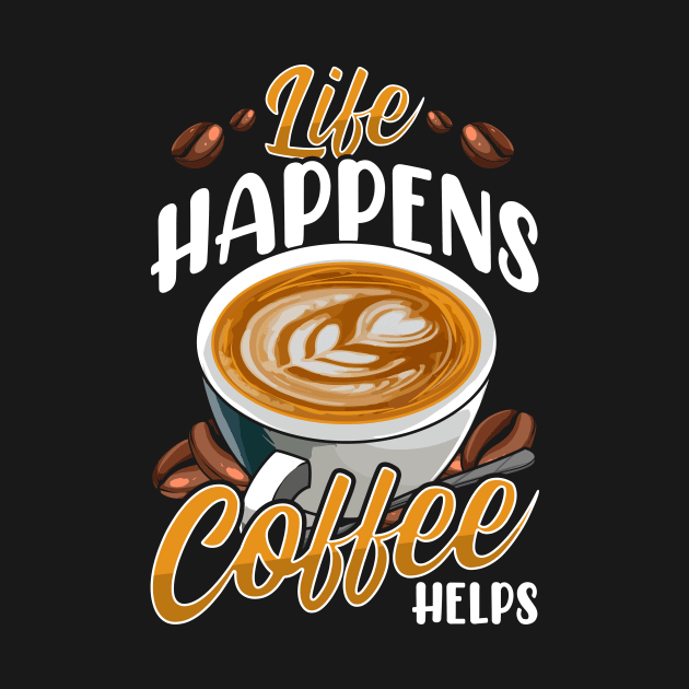 Life Happens Coffee Helps Funny Caffeine Lover by theperfectpresents