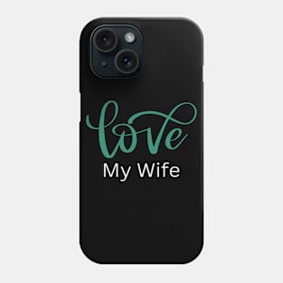 Love My Wife, Romance, Romantic, Cursive Writing Valentines Phone Case