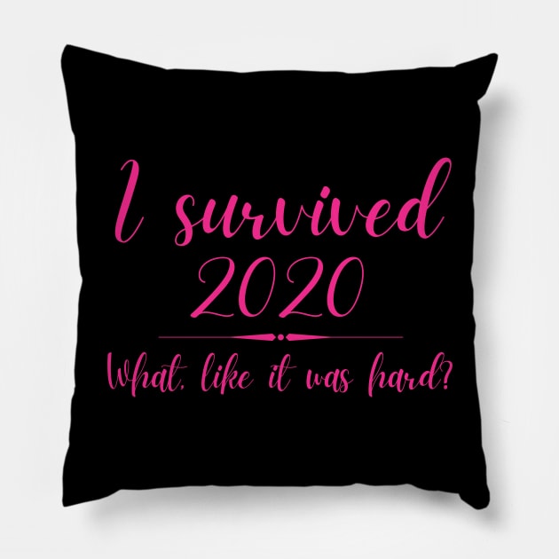 I Survived 2020 What Like It Was Hard Funny Elle Woods Pillow by MalibuSun