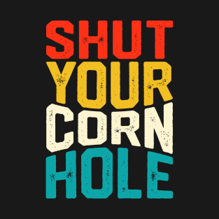 Shut Your Cornhole Retro Design - Baggo Bean Bag Toss - Funny Cornhole Player Vintage T-Shirt