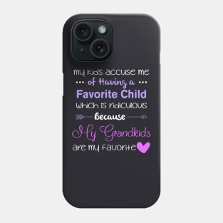 My Kids Accuse Mu Of Having A Favorite Child Whic Is Ridiculous Because My Grandkids Are My Favorite Daughter Phone Case