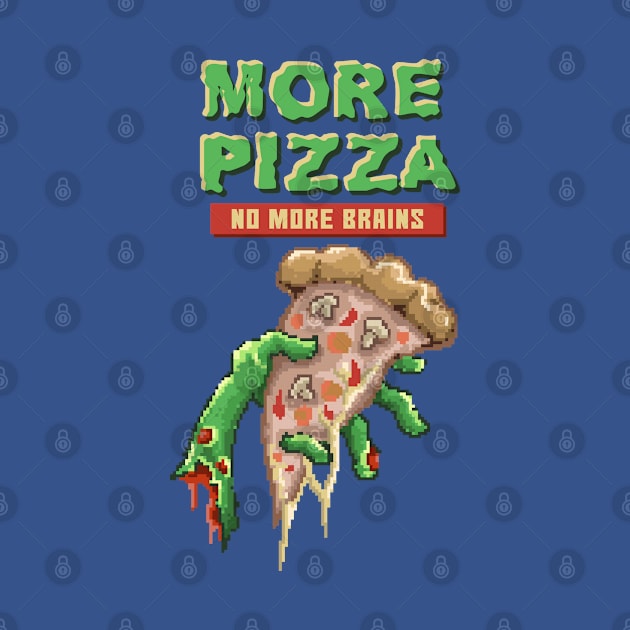 More pizza no more brains pixel by Mako Design 