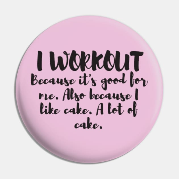 I Workout Because Cake Funny Gym Womens Mens Train Pin by LailaLittlerwm