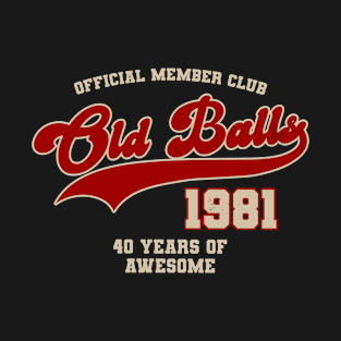 1981 Old Balls Club 40 Years of Awesome 40th Birthday T-Shirt