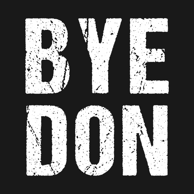 Bye Don 2020 ByeDon   Funny Joe Biden Anti-Trump by yellowpinko